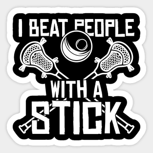 I Beat People With A Stick Funny Lacrosse Player Sticker